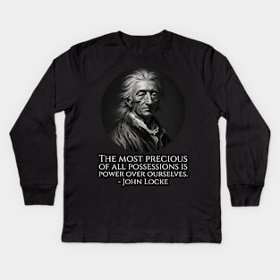 The most precious of all possessions is power over ourselves. - John Locke Kids Long Sleeve T-Shirt